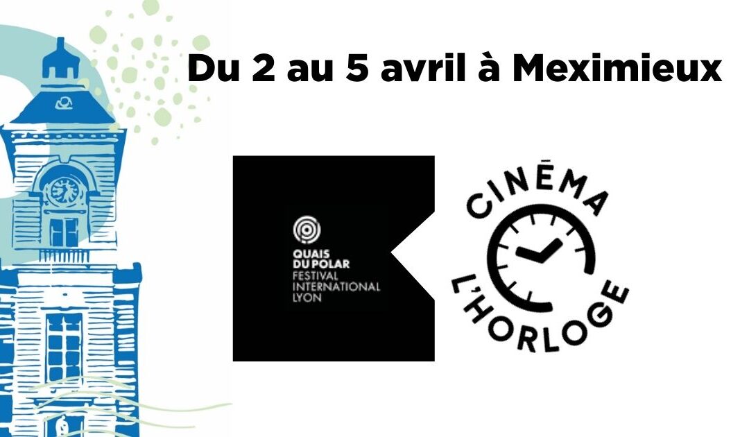 FESTIVAL QUAIS DU POLAR | CINEMA L&rsquo;HORLOGE